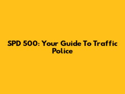 SPD 500: Your Guide To Traffic Police