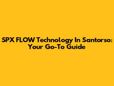 SPX FLOW Technology In Santorso: Your Go-To Guide