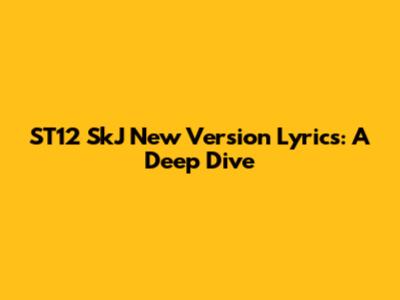 ST12 SkJ New Version Lyrics: A Deep Dive