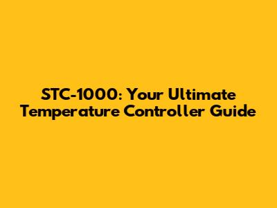 STC-1000: Your Ultimate Temperature Controller Guide