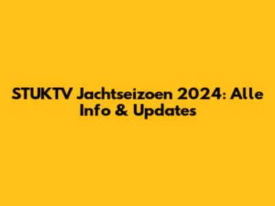STUKTV Jachtseizoen 2024: Alle Info & Updates
