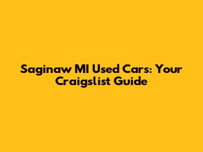 Saginaw MI Used Cars: Your Craigslist Guide