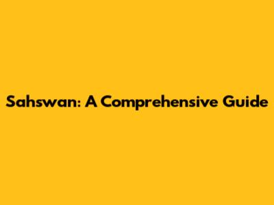 Sahswan: A Comprehensive Guide