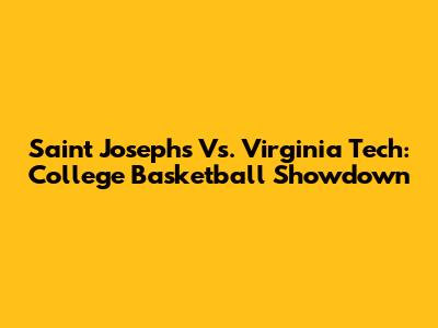 Saint Joseph's Vs. Virginia Tech: College Basketball Showdown
