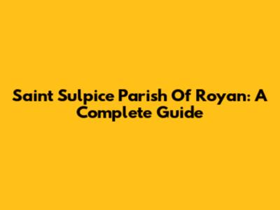 Saint Sulpice Parish Of Royan: A Complete Guide