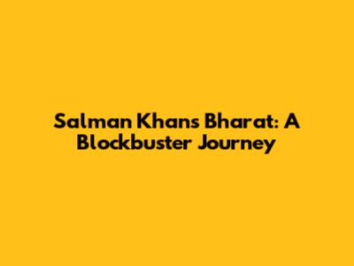 Salman Khan's Bharat: A Blockbuster Journey