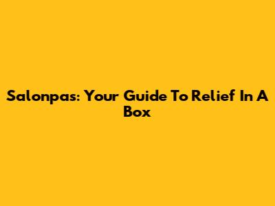 Salonpas: Your Guide To Relief In A Box