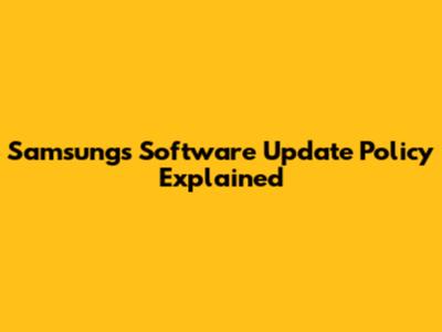 Samsung's Software Update Policy Explained