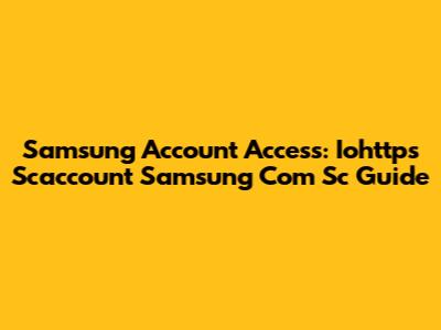 Samsung Account Access: Iohttps Scaccount Samsung Com Sc Guide