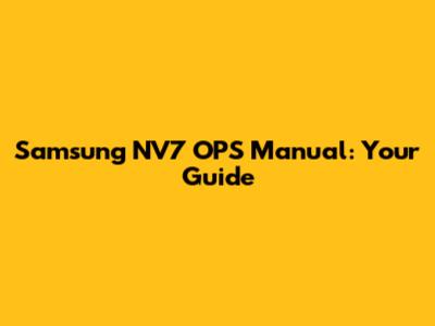 Samsung NV7 OPS Manual: Your Guide