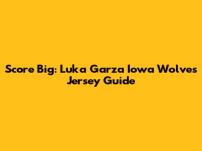 Score Big: Luka Garza Iowa Wolves Jersey Guide