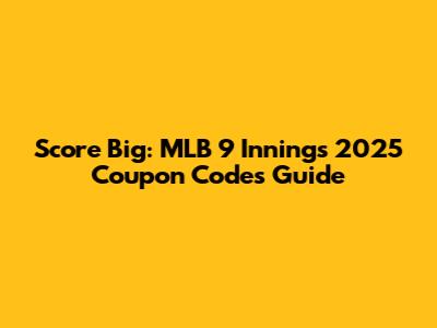 Score Big: MLB 9 Innings 2025 Coupon Codes Guide