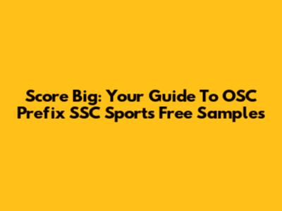 Score Big: Your Guide To OSC Prefix SSC Sports Free Samples