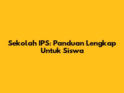 Sekolah IPS: Panduan Lengkap Untuk Siswa