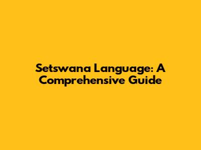 Setswana Language: A Comprehensive Guide