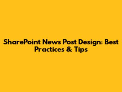 SharePoint News Post Design: Best Practices & Tips