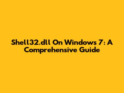 Shell32.dll On Windows 7: A Comprehensive Guide