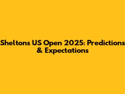 Shelton's US Open 2025: Predictions & Expectations