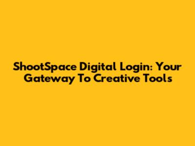 ShootSpace Digital Login: Your Gateway To Creative Tools