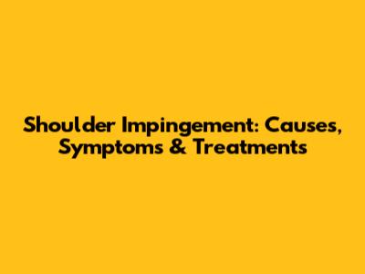 Shoulder Impingement: Causes, Symptoms & Treatments