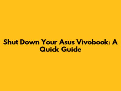 Shut Down Your Asus Vivobook: A Quick Guide