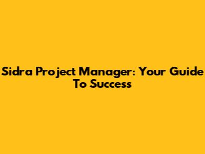 Sidra Project Manager: Your Guide To Success