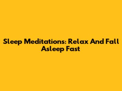 Sleep Meditations: Relax And Fall Asleep Fast