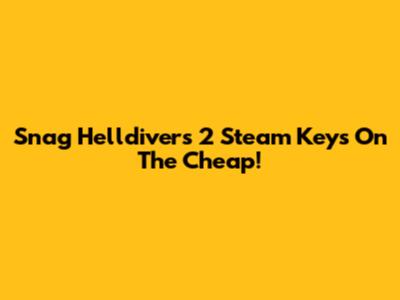 Snag Helldivers 2 Steam Keys On The Cheap!