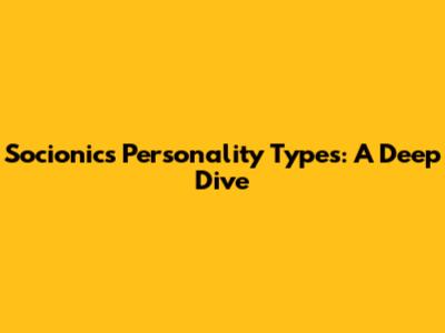 Socionics Personality Types: A Deep Dive