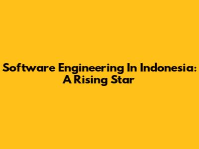 Software Engineering In Indonesia: A Rising Star