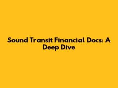 Sound Transit Financial Docs: A Deep Dive
