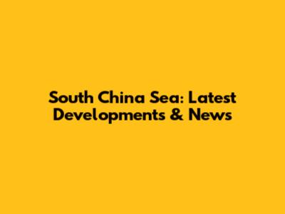 South China Sea: Latest Developments & News