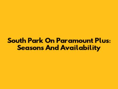 South Park On Paramount Plus: Seasons And Availability