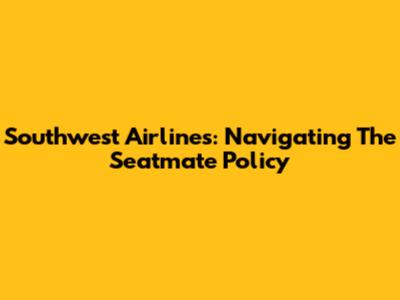 Southwest Airlines: Navigating The Seatmate Policy