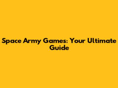 Space Army Games: Your Ultimate Guide