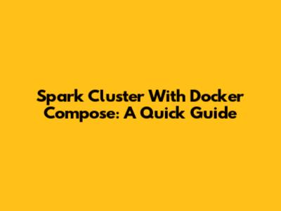 Spark Cluster With Docker Compose: A Quick Guide