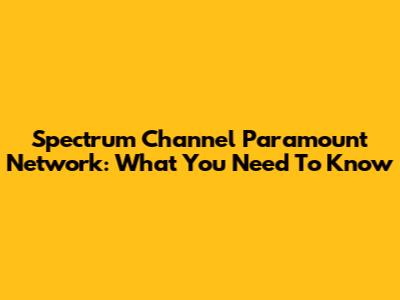 Spectrum Channel Paramount Network: What You Need To Know