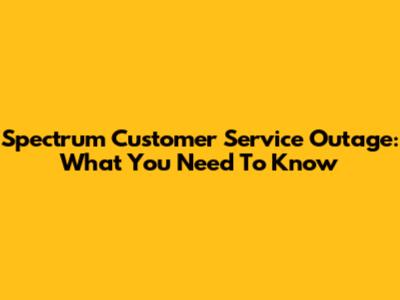 Spectrum Customer Service Outage: What You Need To Know