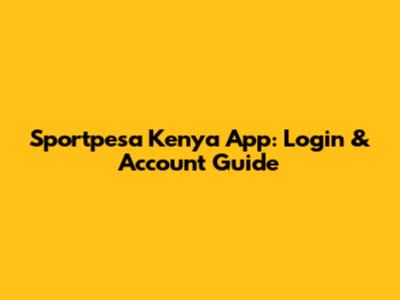 Sportpesa Kenya App: Login & Account Guide