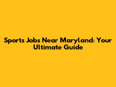 Sports Jobs Near Maryland: Your Ultimate Guide