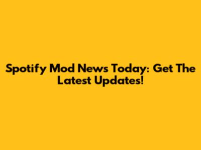 Spotify Mod News Today: Get The Latest Updates!