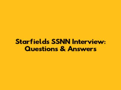 Starfield's SSNN Interview: Questions & Answers