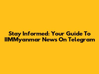 Stay Informed: Your Guide To IIMMyanmar News On Telegram
