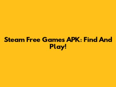 Steam Free Games APK: Find And Play!