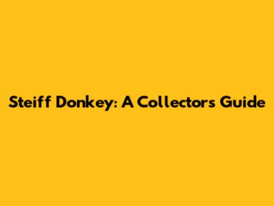 Steiff Donkey: A Collector's Guide