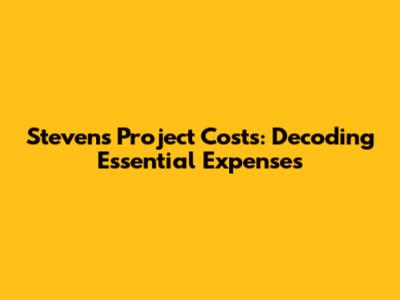 Steven's Project Costs: Decoding Essential Expenses