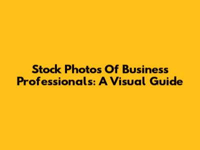 Stock Photos Of Business Professionals: A Visual Guide