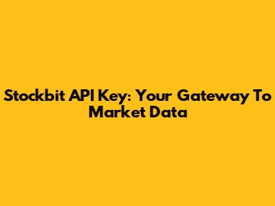 Stockbit API Key: Your Gateway To Market Data