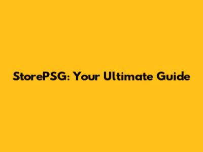 StorePSG: Your Ultimate Guide