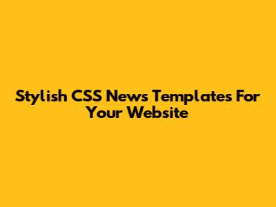 Stylish CSS News Templates For Your Website